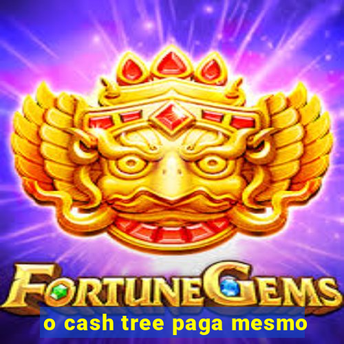 o cash tree paga mesmo